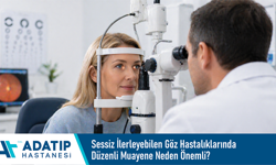 Sessiz ilerleyebilen göz hastalıklarında düzenli muayene neden önemli?