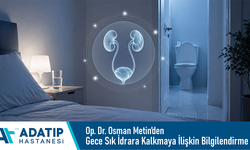 Özel Adatıp Hastanesi Op. Dr. Osman Metin’den gece sık idrara kalkmaya ilişkin bilgilendirme