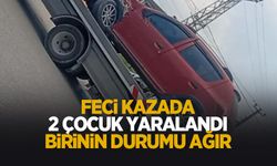 Feci kaza: 1'i ağır 2 çocuk yaralı