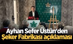 Ayhan Sefer Üstün'den Şeker Fabrikası açıklaması