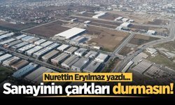 Sanayinin çarkları durmasın!