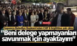 Sapanca Belediye Başkanı Şahin'den CHP il örgütüne şok çıkış: "Beni delege yapmayanları savunmak için ayaktayım"