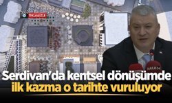 Başkan Çelik açıkladı: Serdivan'da kentsel dönüşümde ilk kazma o tarihte vuruluyor