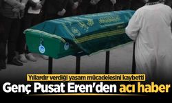 Genç Pusat Eren'den acı haber: Yıllardır verdiği yaşam mücadelesini kaybetti