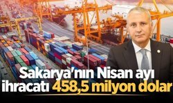 Sakarya'nın Nisan ayı ihracatı 458.5 milyon dolar