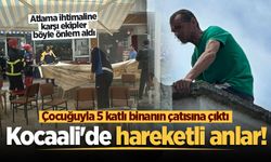 Kocaali'de hareketli anlar! Çocuğuyla 5 katlı binanın çatısına çıktı
