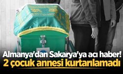 Almanya'dan Sakarya'ya acı haber! 2 çocuk annesi kurtarılamadı