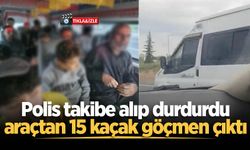 Polis takibe alıp durdurdu, araçtan 15 kaçak göçmen çıktı