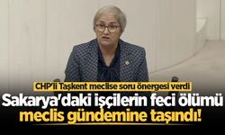 Sakarya'daki işçilerin feci ölümü meclis gündemine taşındı! CHP'li Taşkent meclise soru önergesi verdi