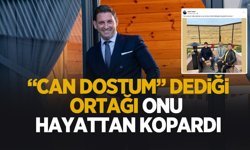Genç iş adamını 'can dostum' dediği ortağı öldürmüş