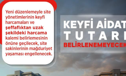 Site aidatlarını artık site yönetimi değil vatandaş belirleyecek