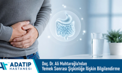 Özel Adatıp Hastanesi Doç. Dr. Ali Muhtaroğlu’ndan yemek sonrası şişkinliğe ilişkin bilgilendirme