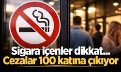 Sigara içenler dikkat... Cezalar 100 katına çıkıyor