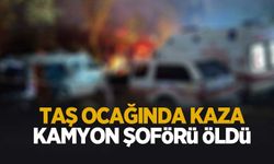 Taş ocağında kaza; Kamyon şoförü öldü