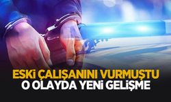 Eski çalışanını vurmuştu; Flaş gelişme