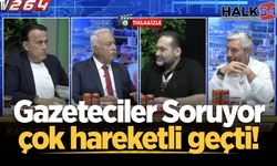 Gazeteciler Soruyor çok hareketli geçti!
