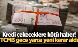 Kredi çekeceklere kötü haber! TCMB gece yarısı yeni karar aldı