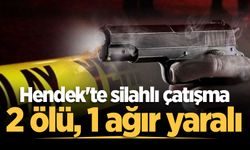 Hendek'te silahlı çatışma: 2 ölü, 1 ağır yaralı