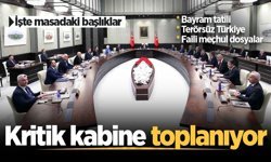 Kabine yarın toplanıyor: Kritik başlıklar masada