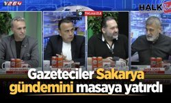 Gazeteciler Sakarya gündemini masaya yatırdı