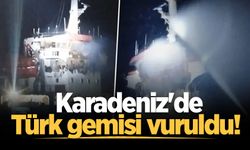 Karadeniz'de Türk gemisi vuruldu!