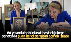 84 yaşında hobi olarak başladığı keçe sanatında şuan kendi sergisini açmak istiyor