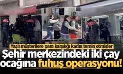 Şehir merkezindeki iki çay ocağına fuhuş operasyonu! Yaşlı müşterilere para karşılığı kadın temin etmişler