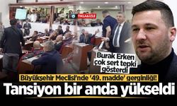 Büyükşehir Meclisi'nde '49. madde' gerginliği! Tansiyon bir anda yükseldi