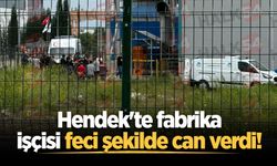 Hendek'te fabrika işçisi feci şekilde can verdi!