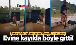 Sakarya'da taşkın sonrası 'Venedik' manzarası: Evine kayıkla gitti