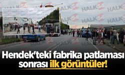 Hendek'teki fabrika patlaması sonrası ilk görüntüler!