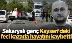 Sakaryalı genç Kayseri'deki feci kazada hayatını kaybetti