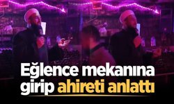 Eğlence mekanına girip ahireti anlattı