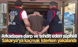 Arkadaşını darp ve tehdit eden şüpheli Sakarya'ya kaçmak isterken yakalandı
