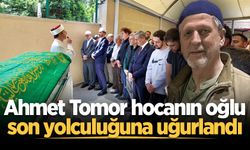 Ahmet Tomor hocanın oğlu son yolculuğuna uğurlandı