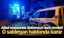 Alkol masasında öldüresiye darp etmişti! O saldırgan hakkında karar