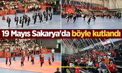 Sakarya’da 19 Mayıs coşkusu: Kutlamalar renkli görüntülere sahne oldu