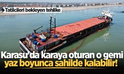 Karasu'da karaya oturan o gemi yaz boyunca sahilde kalabilir!