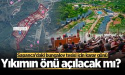 Yıkımın önü açılacak mı? Sapanca'daki bungalov tesisi için karar günü