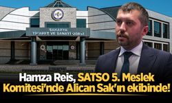 Hamza Reis, SATSO 5. Meslek Komitesi’nde Alican Sak'ın ekibinde!