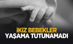 İkiz bebeklerden acı haber