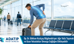 Op. Dr. Gökhan Kızılçay bilgilendiriyor: Ağır valiz taşımak ve uzun yolculuklar omurga sağlığını etkileyebilir