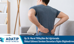 Özel Adatıp Hastanesi Op. Dr. Murat Tiftikçi’den bel ağrılarında dikkat edilmesi gereken durumlara ilişkin bilgilendirme