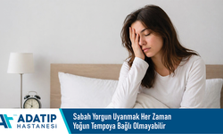 Sabah yorgun uyanmak her zaman yoğun tempoya bağlı olmayabilir