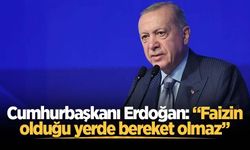 Cumhurbaşkanı Erdoğan: Faizin olduğu yerde bereket olmaz