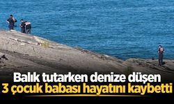 Balık tutarken denize düşen 3 çocuk babası hayatını kaybetti