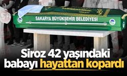 Siroz 42 yaşındaki babayı hayattan kopardı