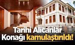 Tarihi Alicanlar Konağı kamulaştırıldı!
