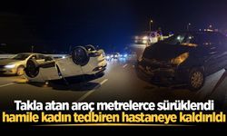 Takla atan araç metrelerce sürüklendi, hamile kadın tedbiren hastaneye kaldırıldı