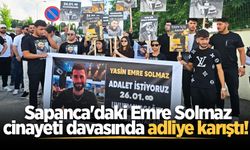 Sapanca'daki Emre Solmaz cinayeti davasında adliye karıştı!